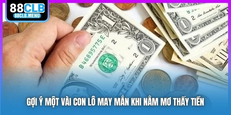 Gợi ý một vài con lô may mắn khi nằm mơ thấy tiền